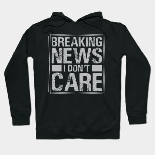 Breaking News I Don't Care Hoodie